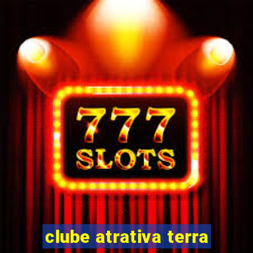 clube atrativa terra